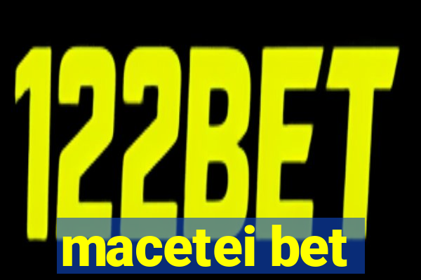 macetei bet